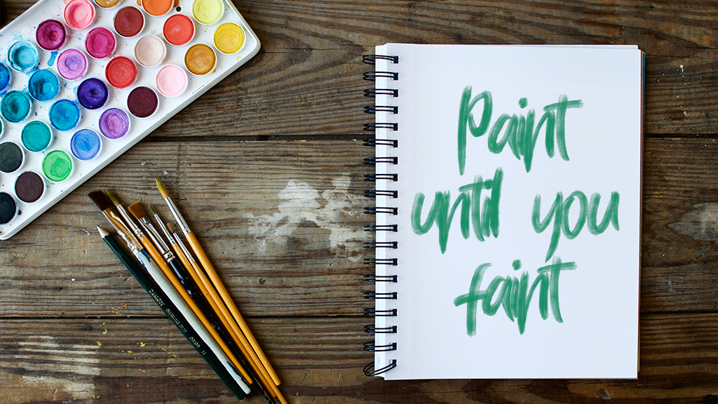 Paint Until You Faint